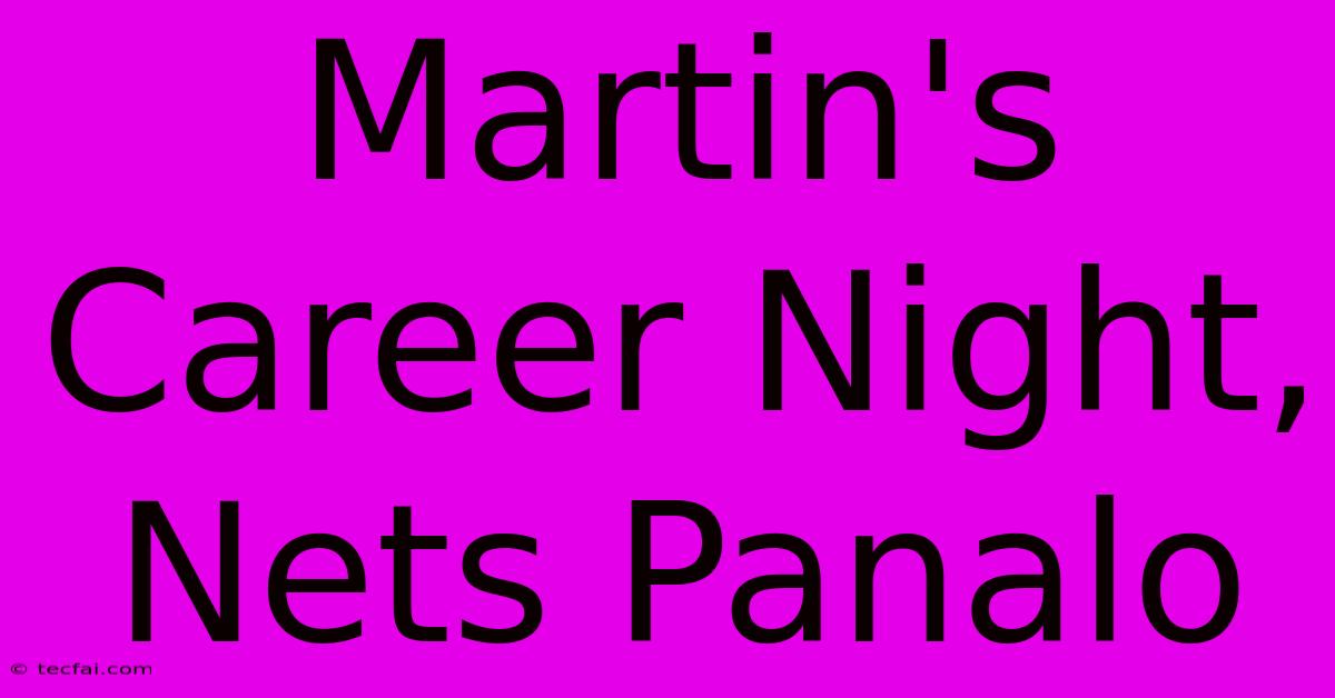 Martin's Career Night, Nets Panalo