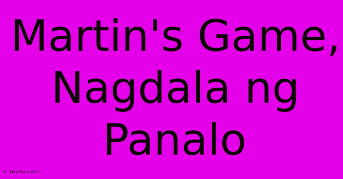 Martin's Game, Nagdala Ng Panalo