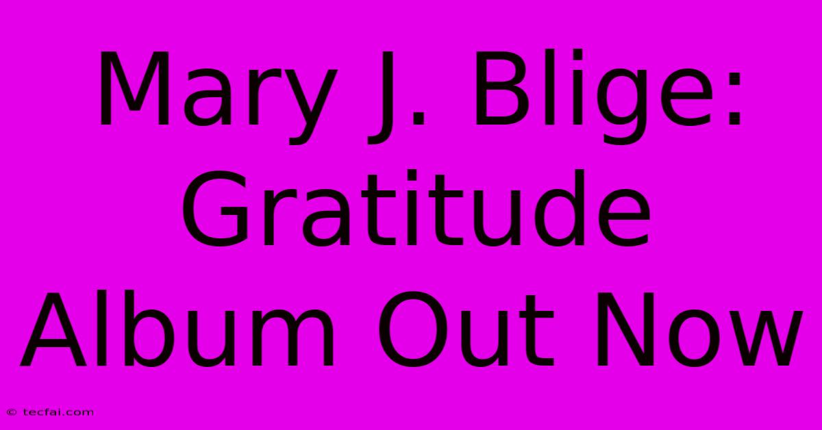 Mary J. Blige: Gratitude Album Out Now