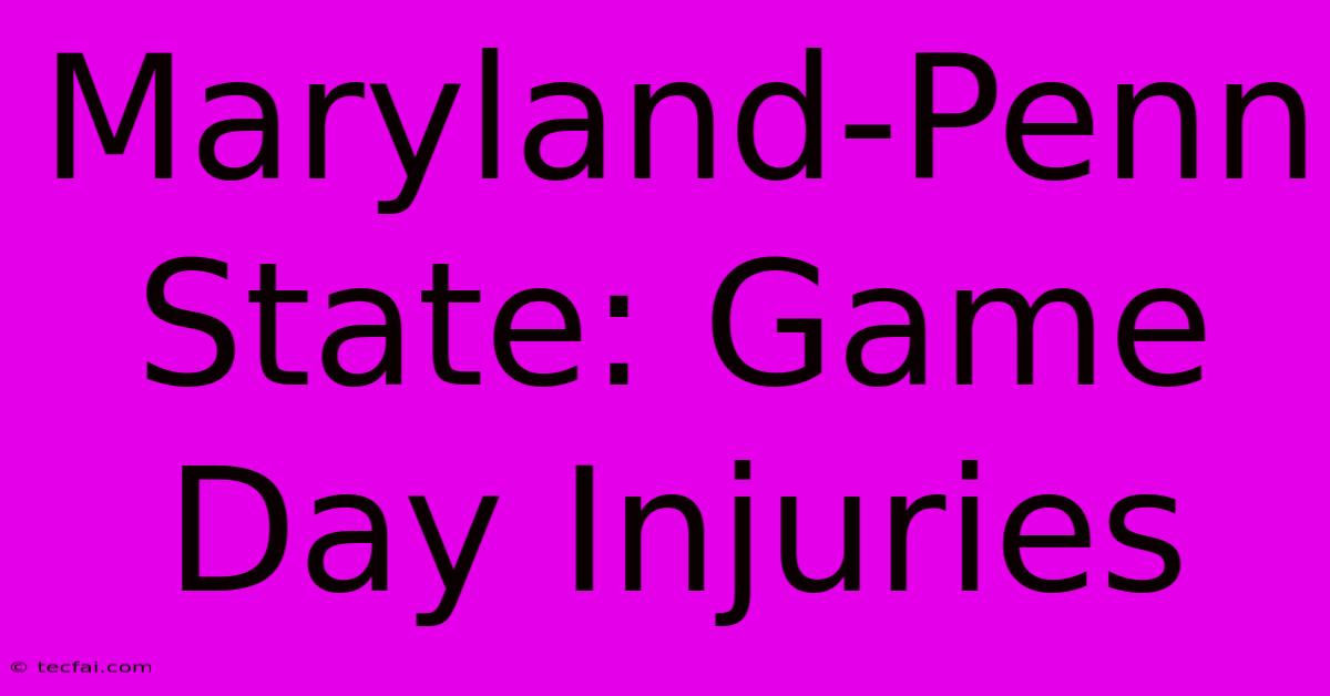 Maryland-Penn State: Game Day Injuries