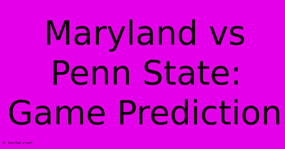 Maryland Vs Penn State: Game Prediction