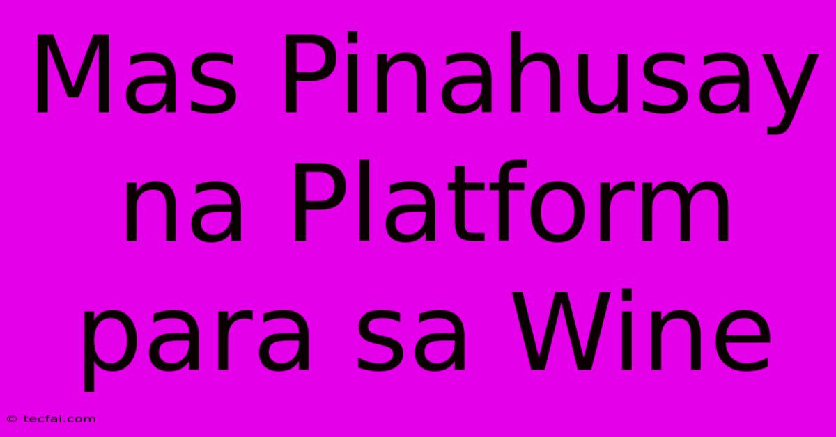 Mas Pinahusay Na Platform Para Sa Wine