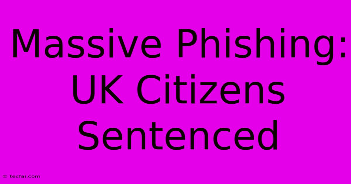 Massive Phishing: UK Citizens Sentenced