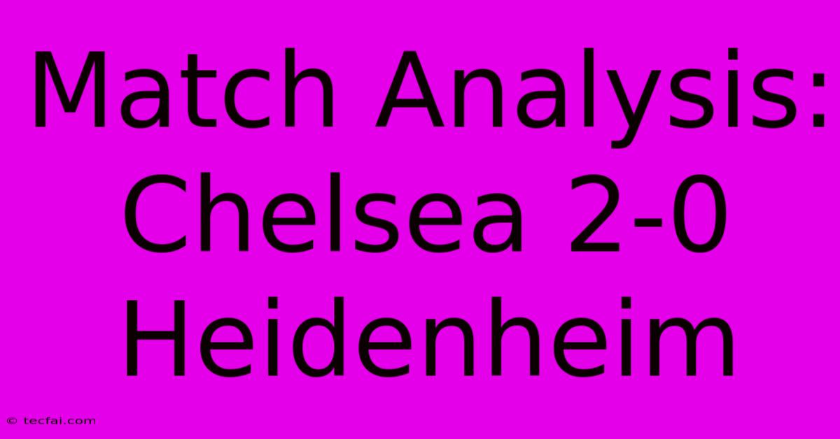 Match Analysis: Chelsea 2-0 Heidenheim