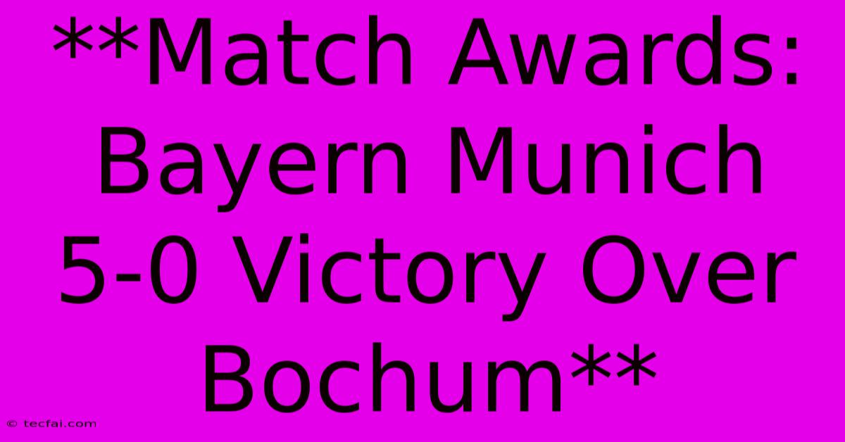 **Match Awards: Bayern Munich 5-0 Victory Over Bochum**