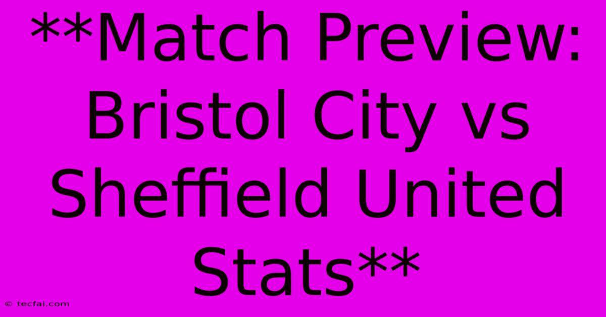 **Match Preview: Bristol City Vs Sheffield United Stats** 