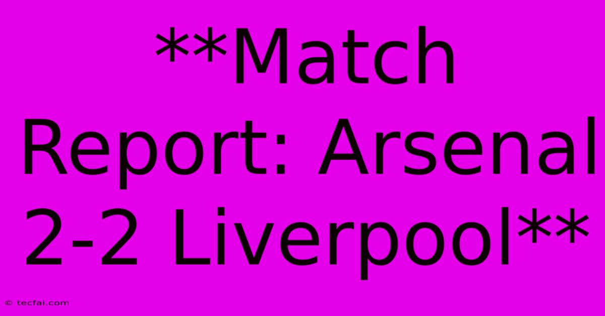 **Match Report: Arsenal 2-2 Liverpool** 