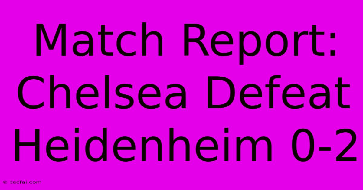 Match Report: Chelsea Defeat Heidenheim 0-2