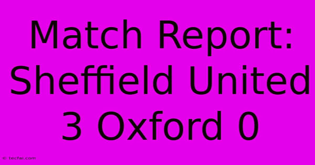 Match Report: Sheffield United 3 Oxford 0