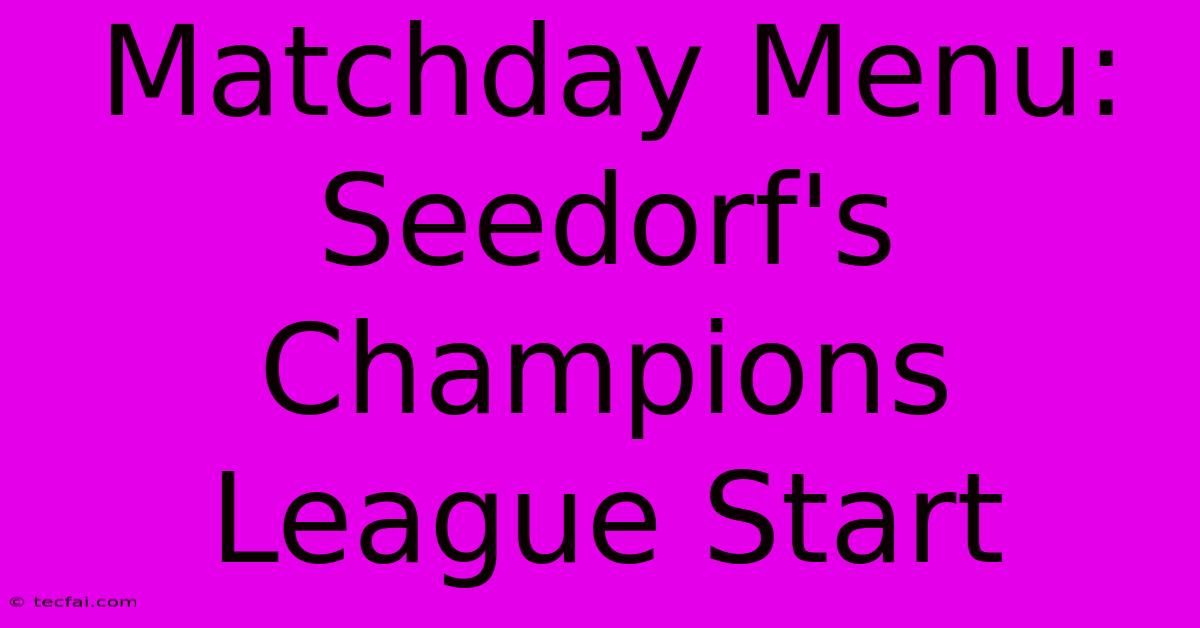 Matchday Menu: Seedorf's Champions League Start