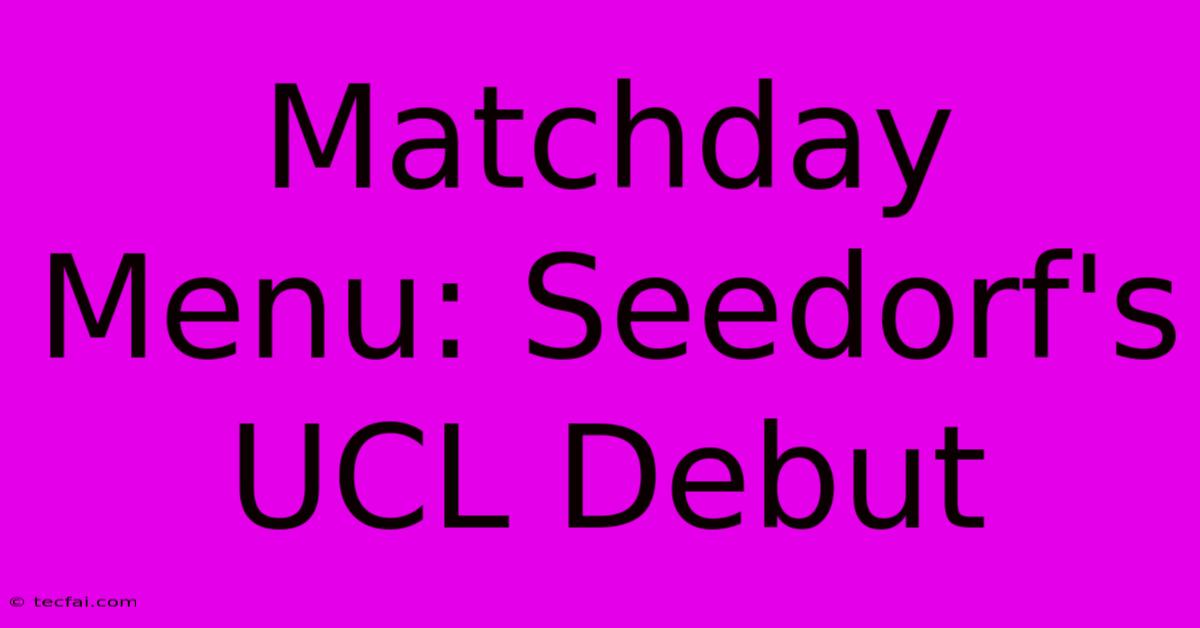 Matchday Menu: Seedorf's UCL Debut