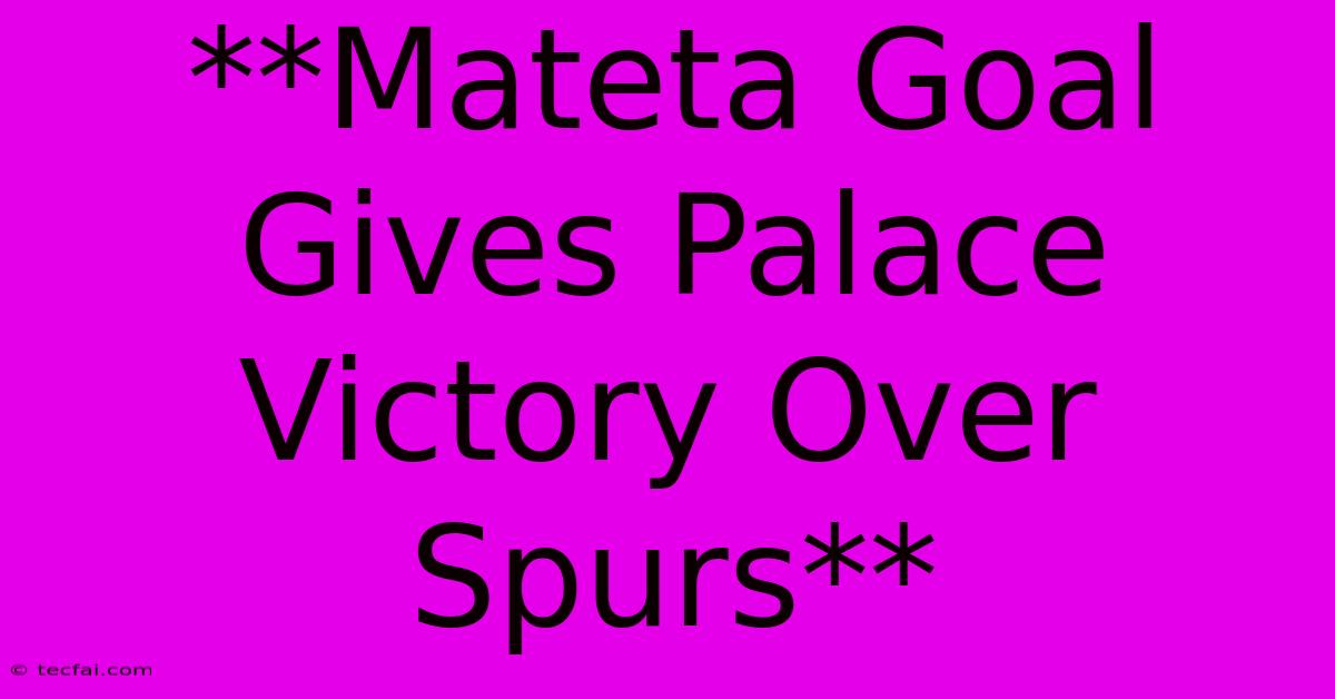 **Mateta Goal Gives Palace Victory Over Spurs** 