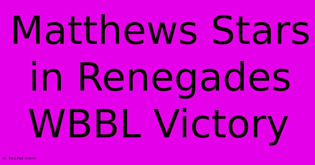 Matthews Stars In Renegades WBBL Victory