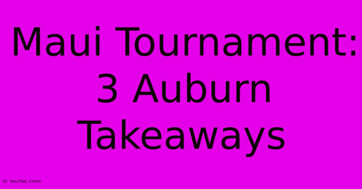 Maui Tournament: 3 Auburn Takeaways