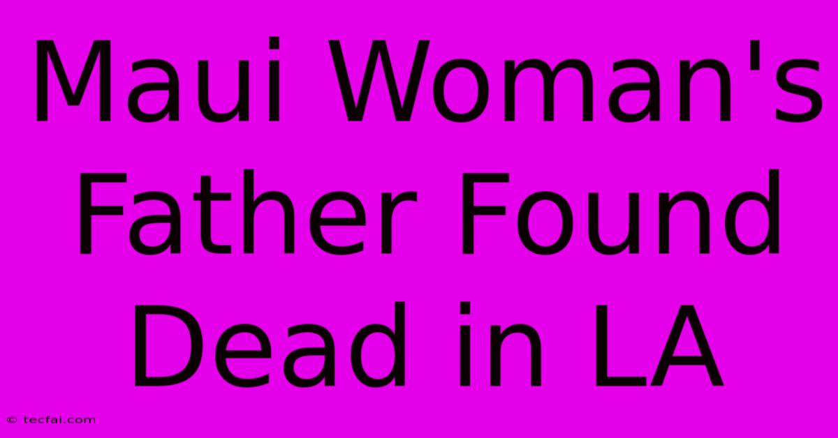 Maui Woman's Father Found Dead In LA