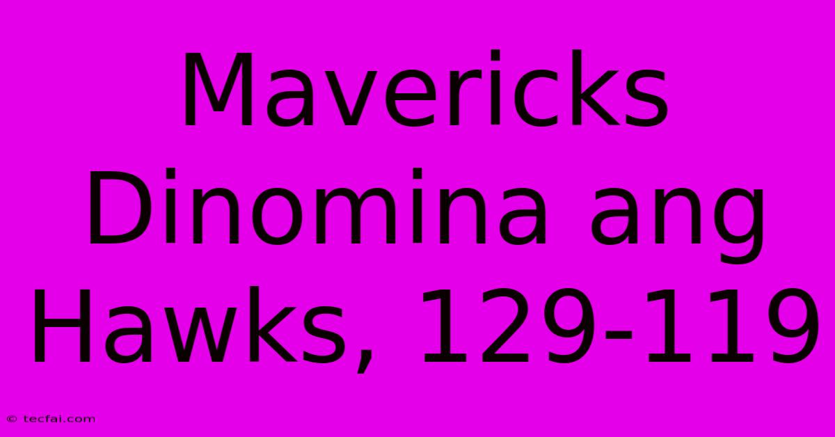 Mavericks Dinomina Ang Hawks, 129-119