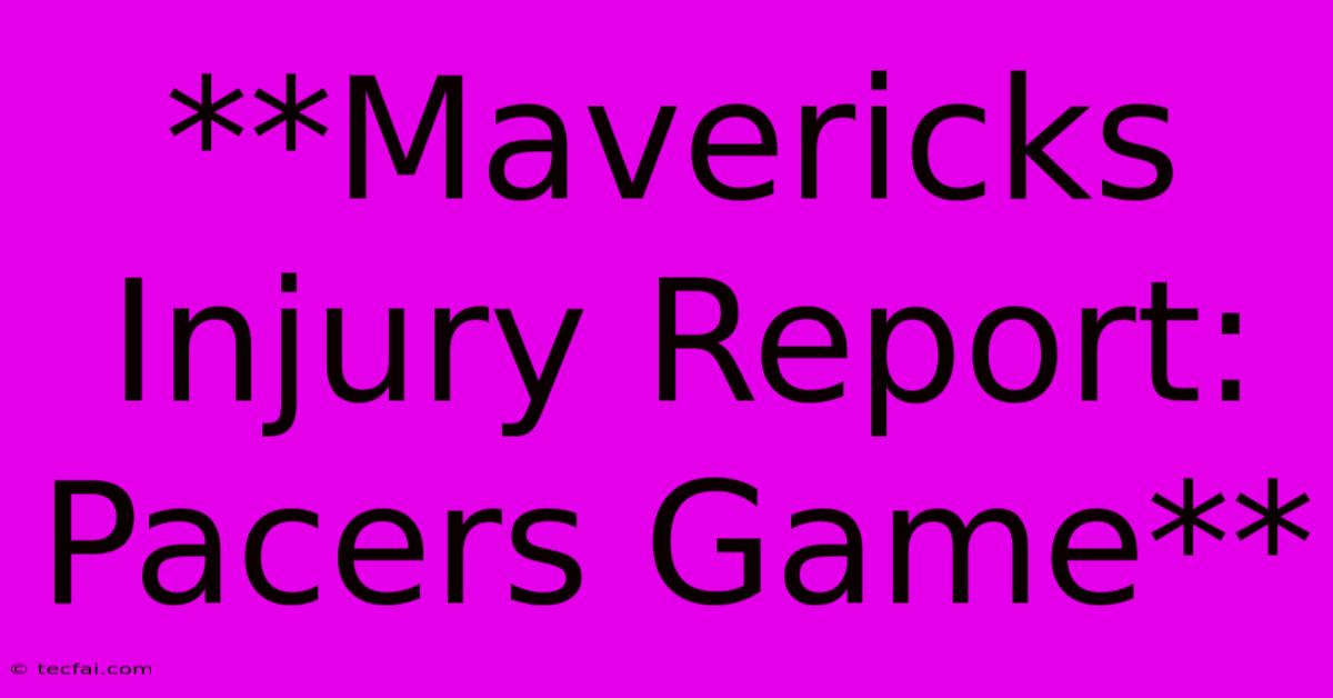 **Mavericks Injury Report: Pacers Game**