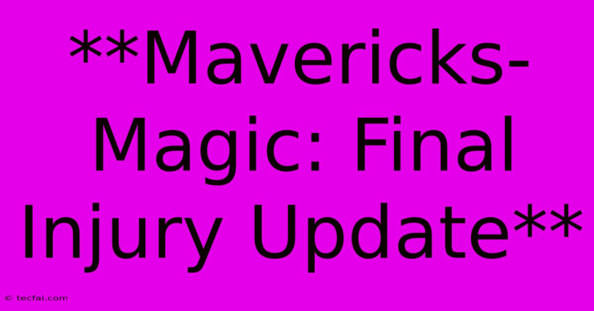 **Mavericks-Magic: Final Injury Update**