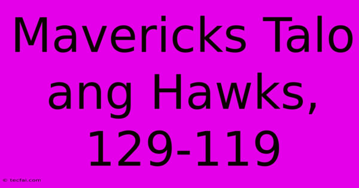 Mavericks Talo Ang Hawks, 129-119