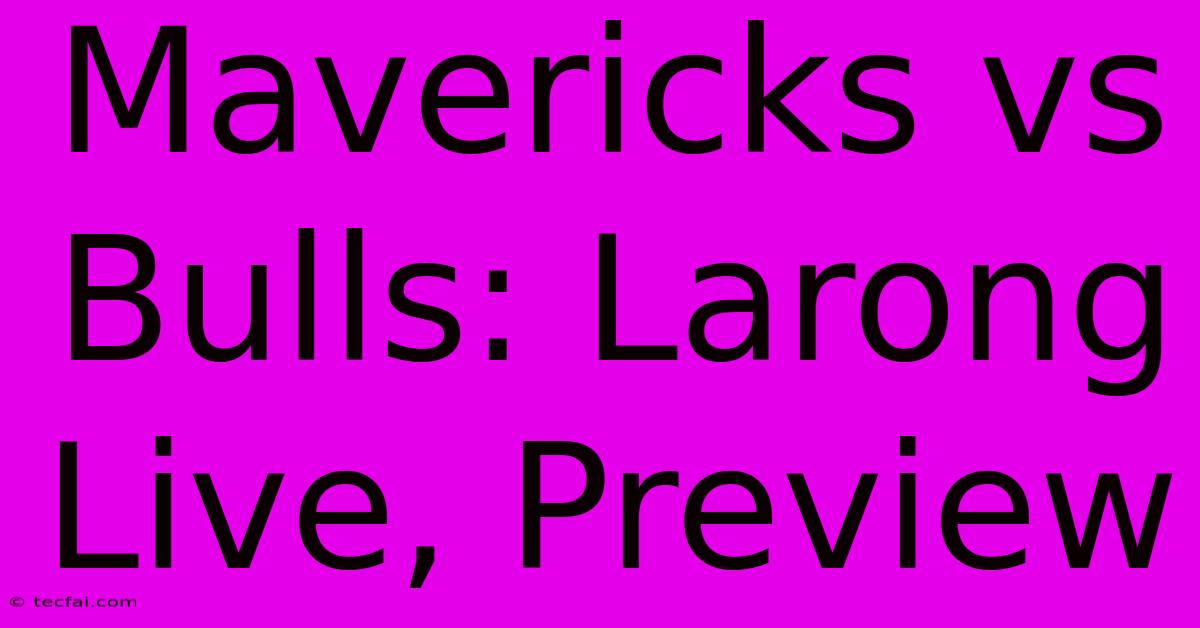 Mavericks Vs Bulls: Larong Live, Preview