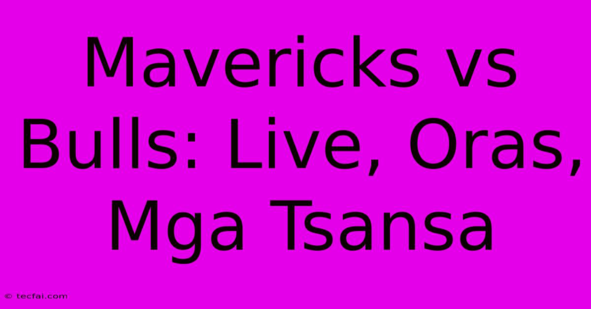 Mavericks Vs Bulls: Live, Oras, Mga Tsansa