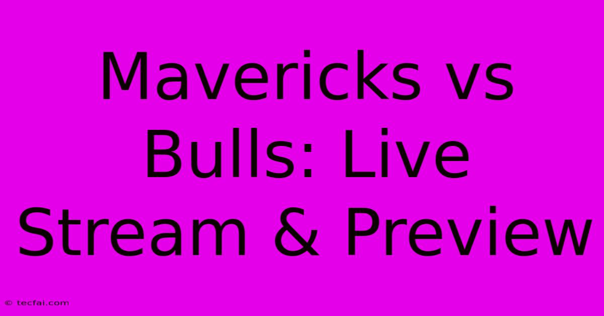 Mavericks Vs Bulls: Live Stream & Preview