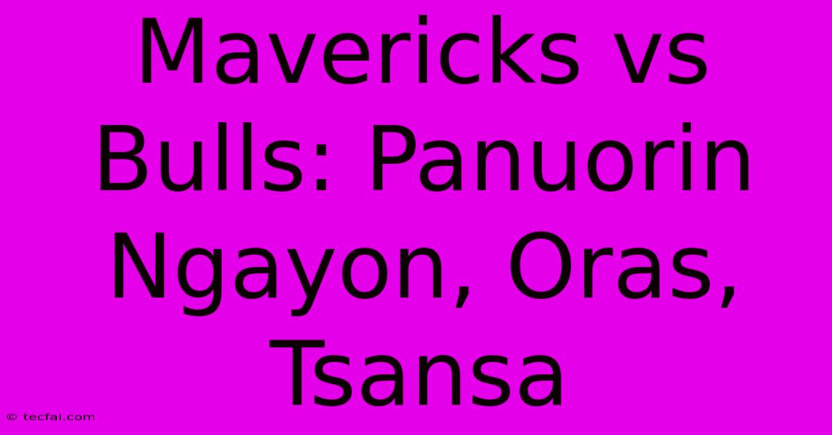 Mavericks Vs Bulls: Panuorin Ngayon, Oras, Tsansa