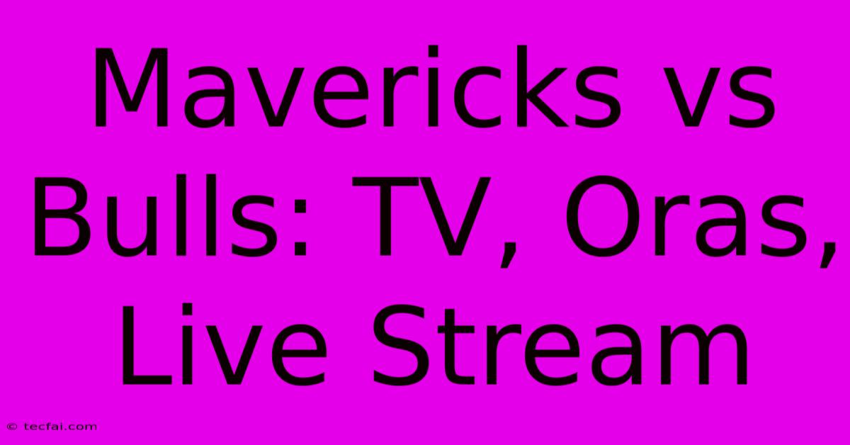 Mavericks Vs Bulls: TV, Oras, Live Stream