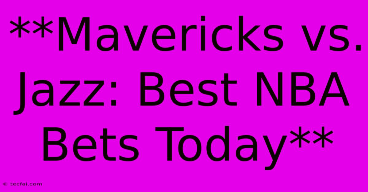 **Mavericks Vs. Jazz: Best NBA Bets Today**