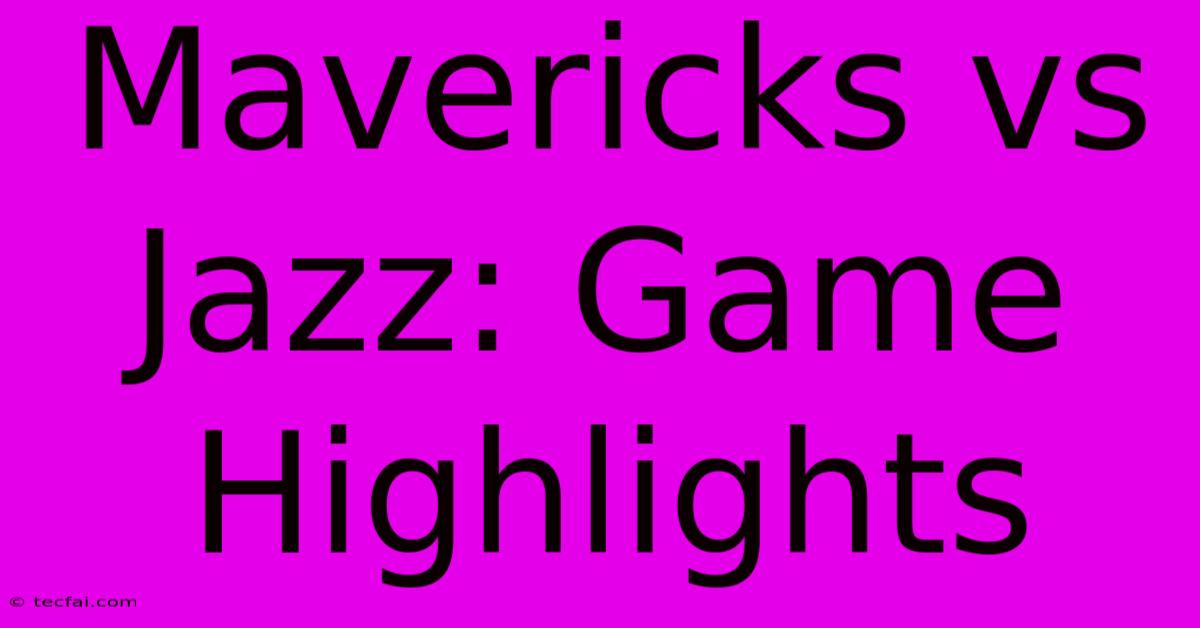 Mavericks Vs Jazz: Game Highlights