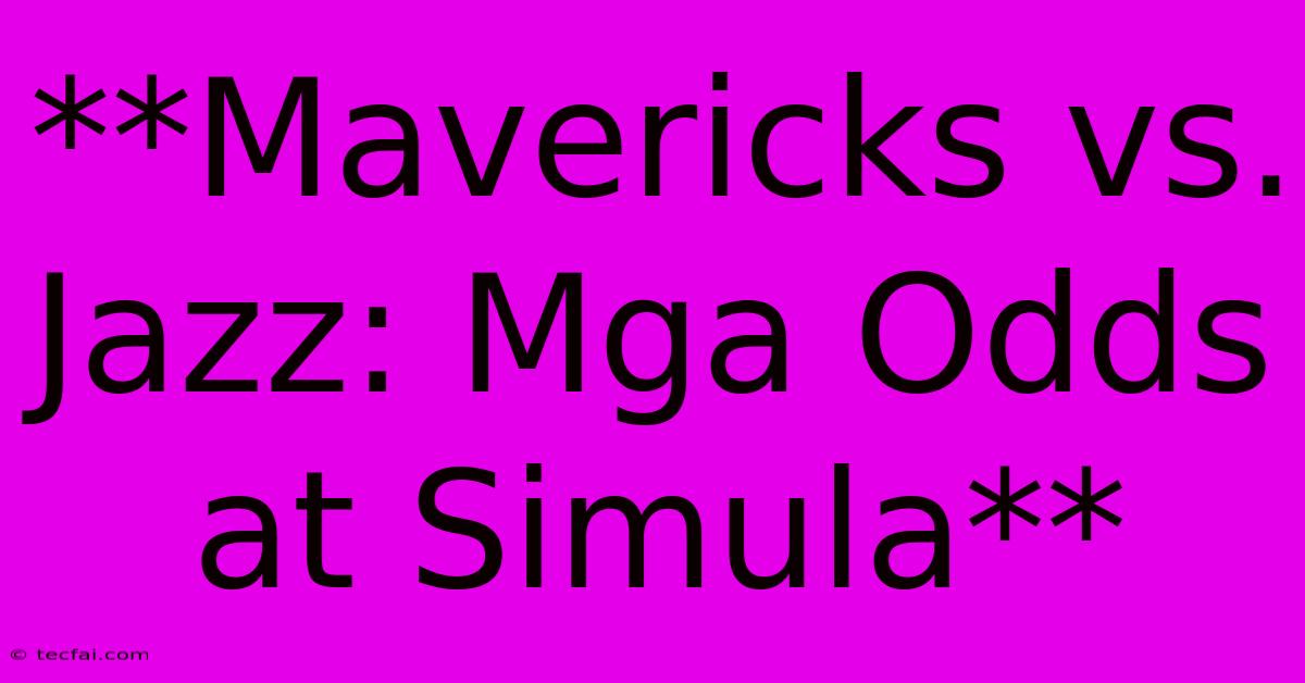 **Mavericks Vs. Jazz: Mga Odds At Simula**