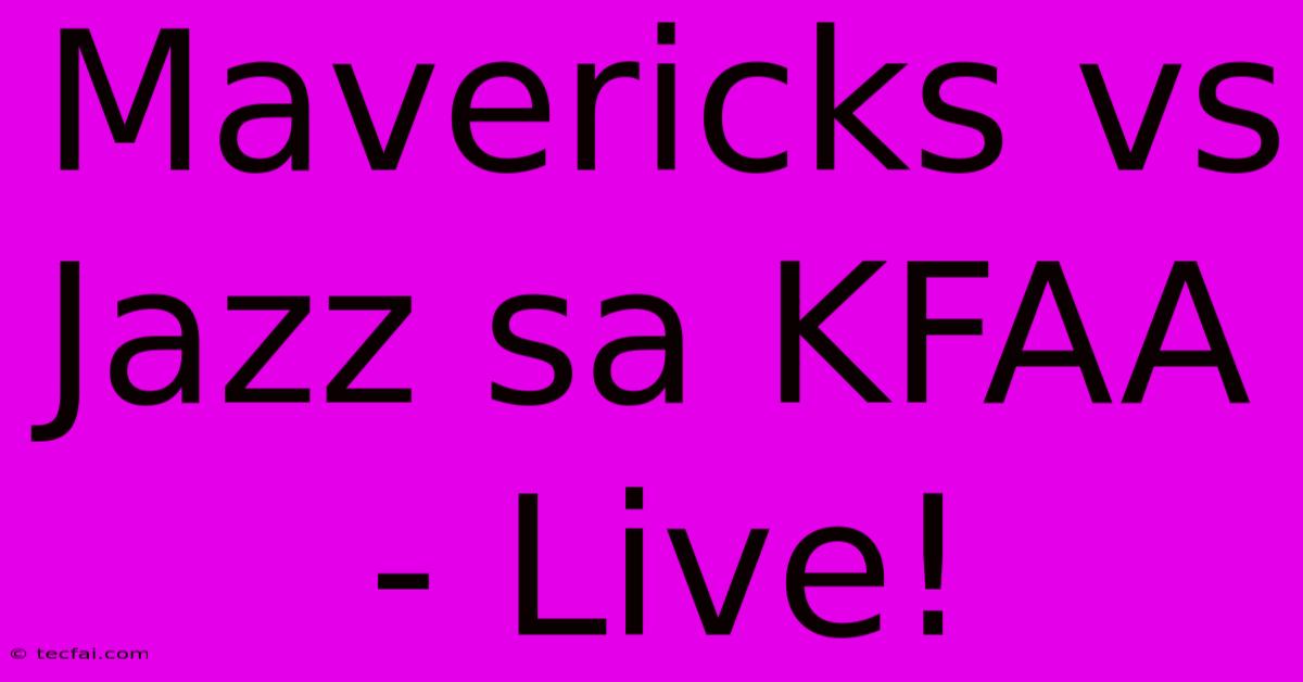 Mavericks Vs Jazz Sa KFAA - Live!