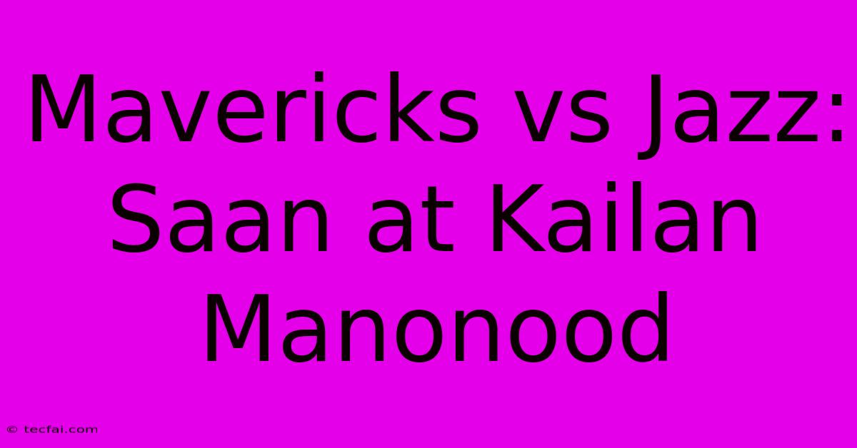 Mavericks Vs Jazz: Saan At Kailan Manonood