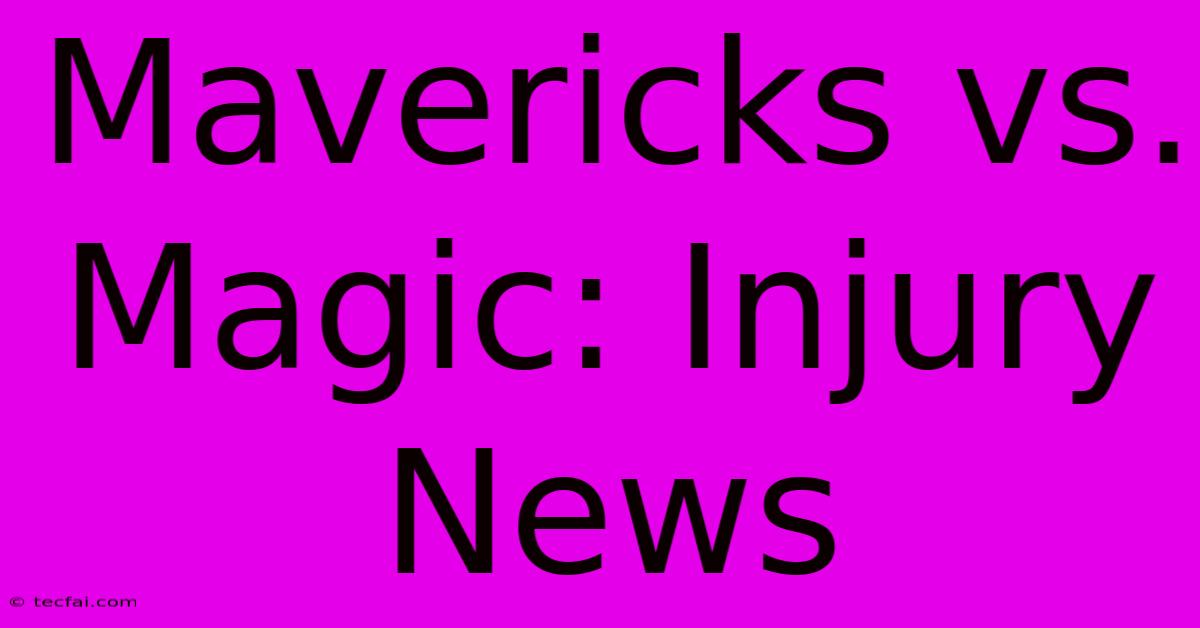 Mavericks Vs. Magic: Injury News