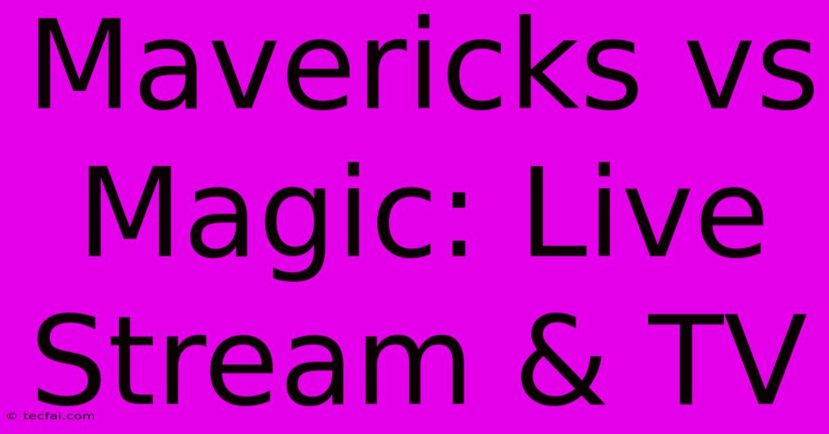 Mavericks Vs Magic: Live Stream & TV