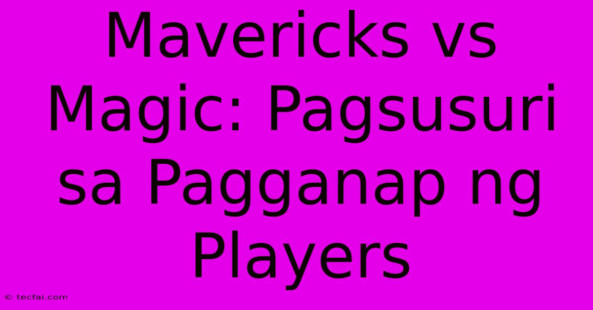 Mavericks Vs Magic: Pagsusuri Sa Pagganap Ng Players