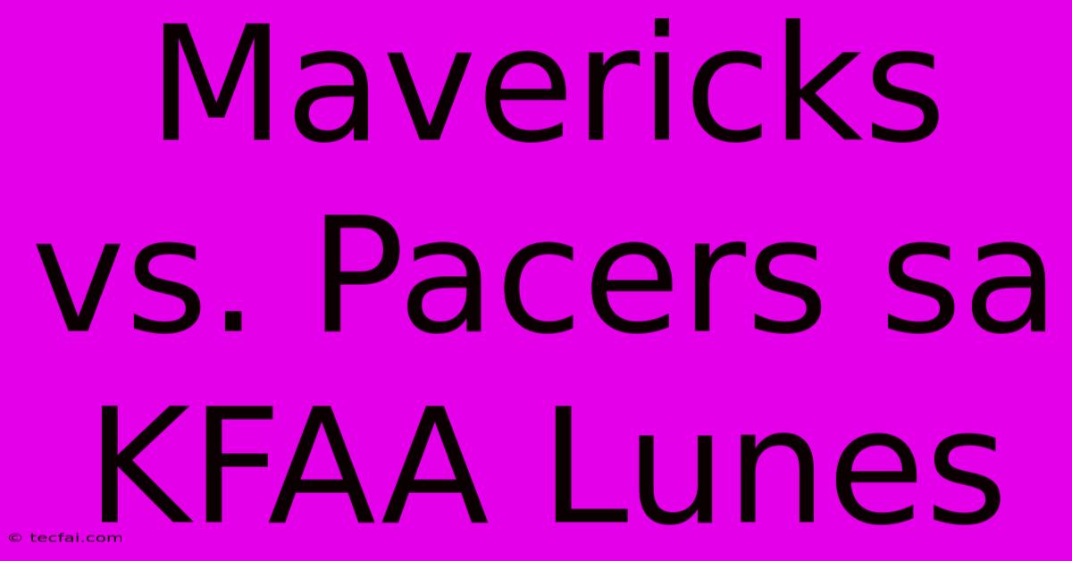 Mavericks Vs. Pacers Sa KFAA Lunes