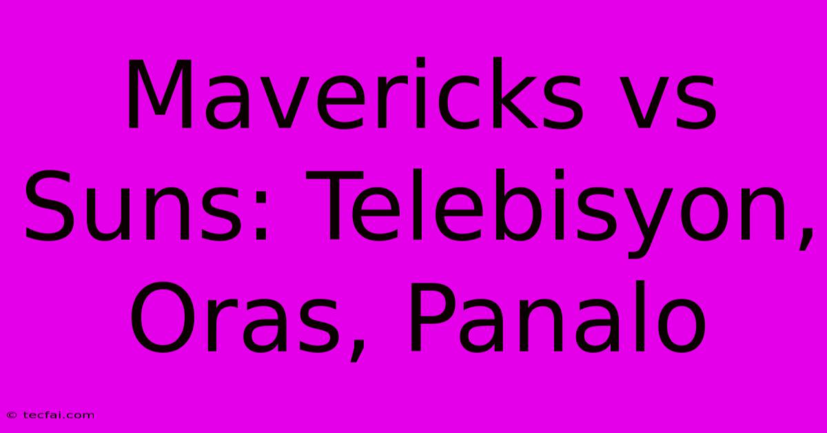 Mavericks Vs Suns: Telebisyon, Oras, Panalo