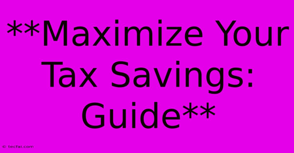 **Maximize Your Tax Savings: Guide** 