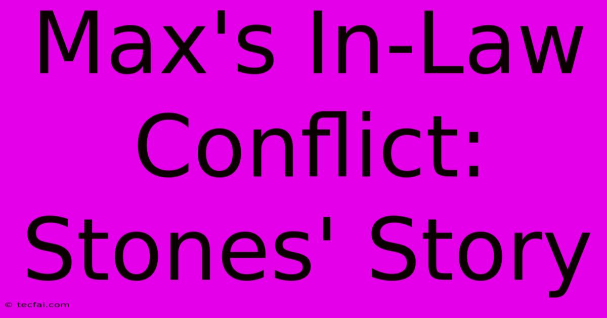 Max's In-Law Conflict: Stones' Story