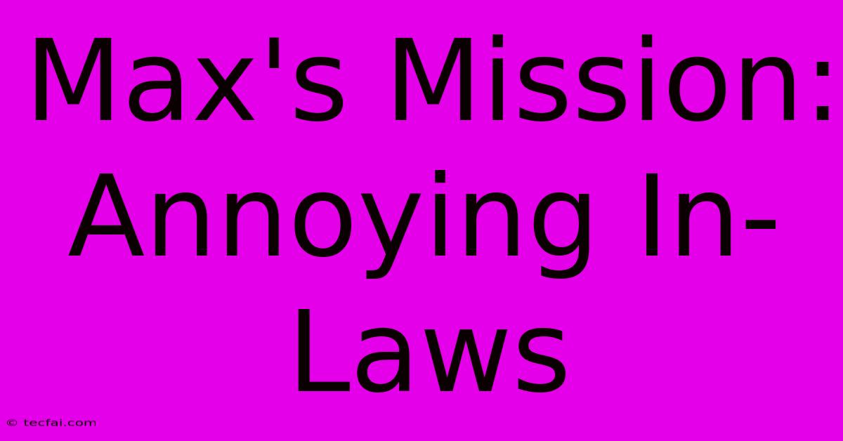 Max's Mission: Annoying In-Laws