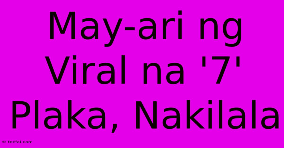 May-ari Ng Viral Na '7' Plaka, Nakilala