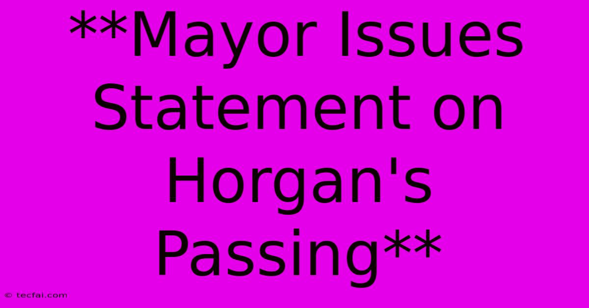 **Mayor Issues Statement On Horgan's Passing**