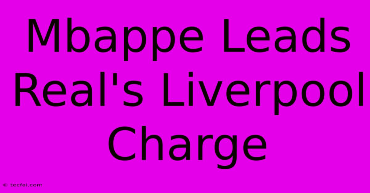 Mbappe Leads Real's Liverpool Charge