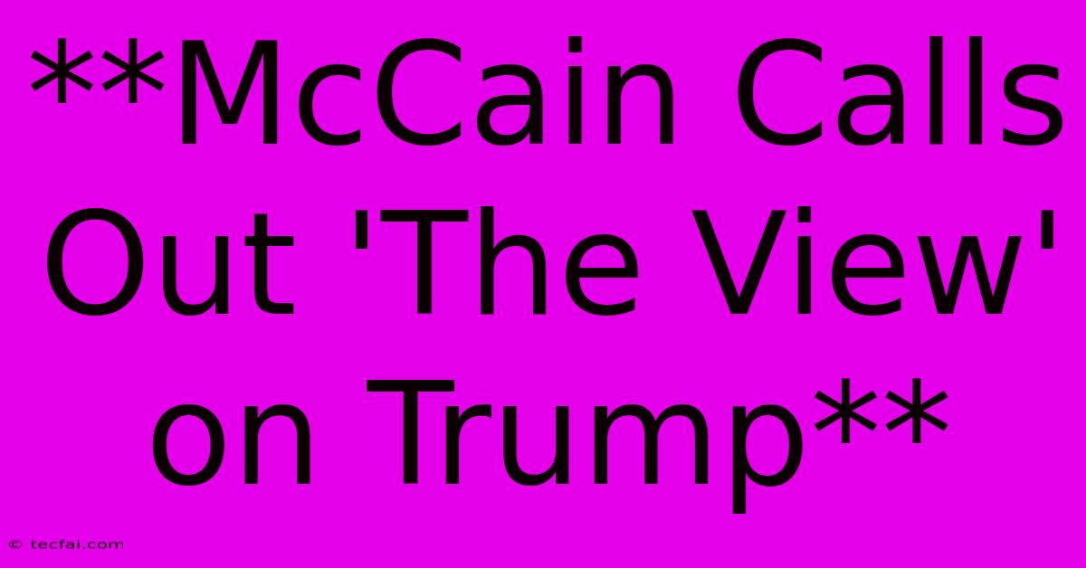 **McCain Calls Out 'The View' On Trump**