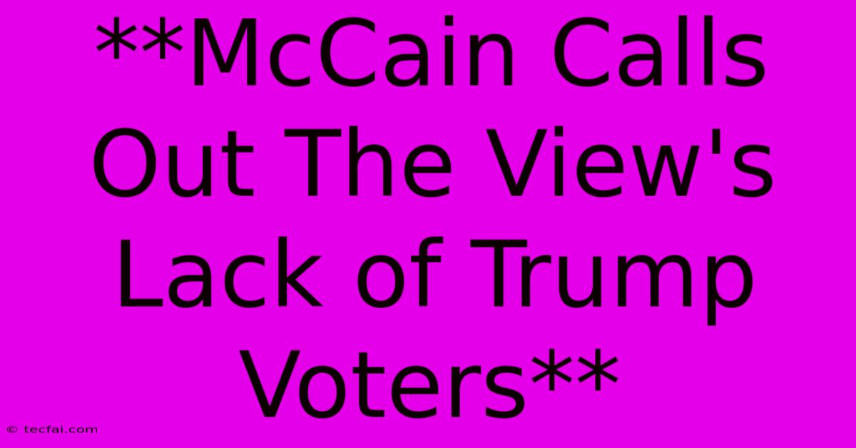 **McCain Calls Out The View's Lack Of Trump Voters** 