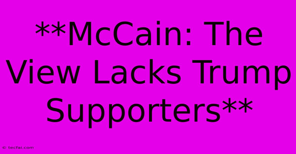 **McCain: The View Lacks Trump Supporters**