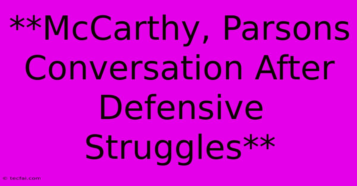 **McCarthy, Parsons Conversation After Defensive Struggles**