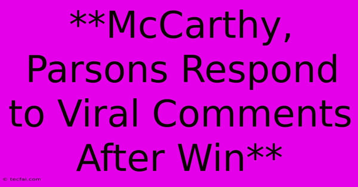 **McCarthy, Parsons Respond To Viral Comments After Win** 