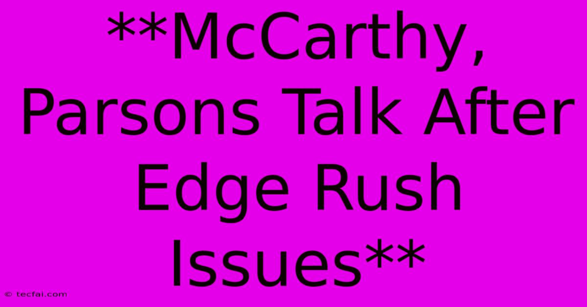 **McCarthy, Parsons Talk After Edge Rush Issues**